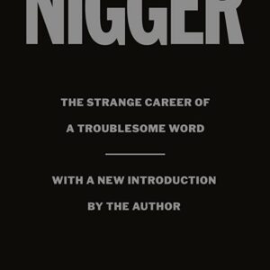 Nigger The Strange Career of a Troublesome Word By Randall Kennedy