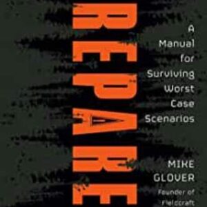 Prepared: A Manual for Surviving Worst-Case Scenarios By Mike Glover , Jack Carr
