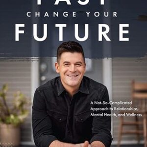 Own Your Past Change Your Future: A Not-So-Complicated Approach to Relationships, Mental Health & Wellness By John Delony , Dave Ramsey
