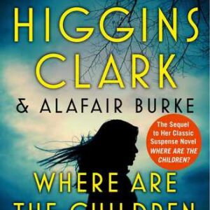 Where Are the Children Now? By Mary Higgins Clark , Alafair Burke