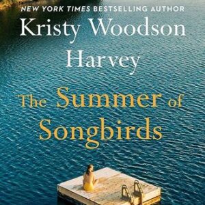 The Summer of Songbirds By Kristy Woodson Harvey