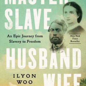 Master Slave Husband Wife: An Epic Journey from Slavery to Freedom By Ilyon Woo