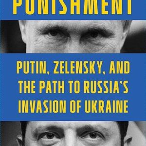 War and Punishment Putin, Zelensky, and the Path to Russia’s Invasion of Ukraine By Mikhail Zygar