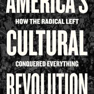 America’s Cultural Revolution: How the Radical Left Conquered Everything By Christopher F. Rufo
