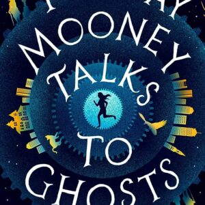 Tuesday Mooney Talks to Ghosts Kate Racculia