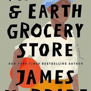 The Heaven & Earth Grocery Store By James McBride