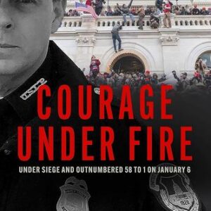 Courage Under Fire: Under Siege and Outnumbered 58 to 1 on January 6 Steven A. Sund