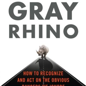 The Gray Rhino How to Recognize and Act on the Obvious Dangers We Ignore By Michele Wucker