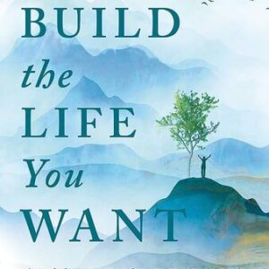 Build the Life You Want: The Art and Science of Getting Happier Arthur C. Brooks