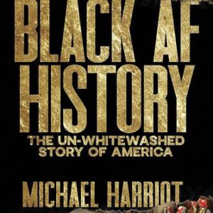 Black AF History: The Un-Whitewashed Story of America Michael Harriot