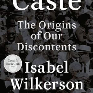 Caste: The Origins of Our Discontents Isabel Wilkerson