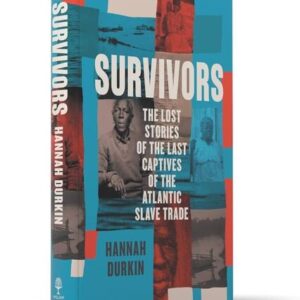 The Survivors of the Clotilda: The Lost Stories of the Last Captives of the American Slave Trade Hannah Durkin