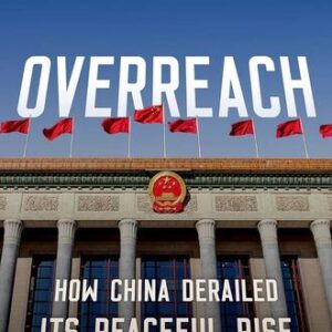 Overreach: How China Derailed Its Peaceful Rise Susan L. Shirk