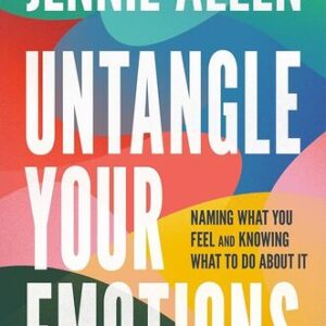 Untangle Your Emotions: Naming What You Feel and Knowing What to Do About It Jennie Allen