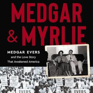 Medgar and Myrlie: Medgar Evers and the Love Story That Awakened America Joy-Ann Reid