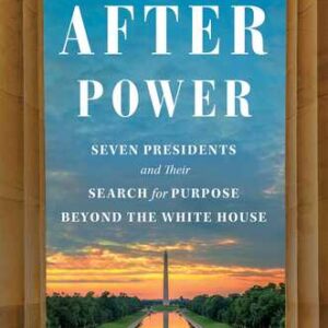 Life After Power: Seven Presidents and Their Search for Purpose Beyond the White House Jared Cohen