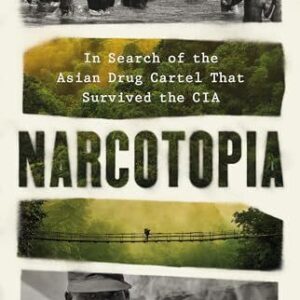 Narcotopia: In Search of the Asian Drug Cartel That Survived the CIA Patrick Winn