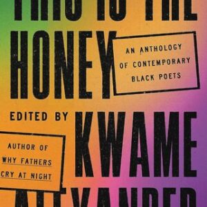 This Is the Honey: An Anthology of Contemporary Black Poets Kwame Alexander