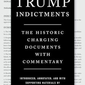 The Trump Indictments: The Historic Charging Documents with Commentary Melissa Murray , Andrew Weissmann