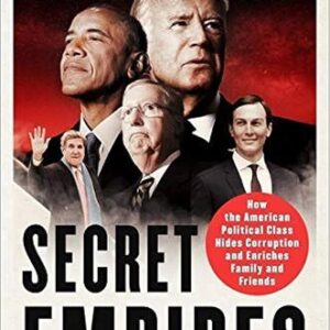 Secret Empires: How the American Political Class Hides Corruption and Enriches Family and Friends Peter Schweizer