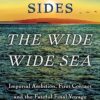 The Wide Wide Sea: Imperial Ambition, First Contact and the Fateful Final Voyage of Captain James Cook Hampton Sides