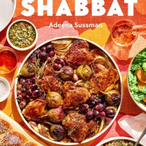 Shabbat: Recipes and Rituals from My Table to Yours Adeena Sussman
