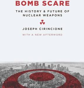 Bomb Scare: The History and Future of Nuclear Weapons Joseph Cirincione