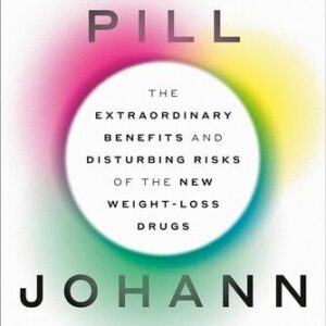 Magic Pill: The Extraordinary Benefits and Disturbing Risks of the New Weight-Loss Drugs Johann Hari