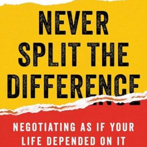 Never Split the Difference: Negotiating as if Your Life Depended on It Chris Voss