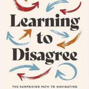 Learning to Disagree: The Surprising Path to Navigating Differences with Empathy and Respect John D. Inazu