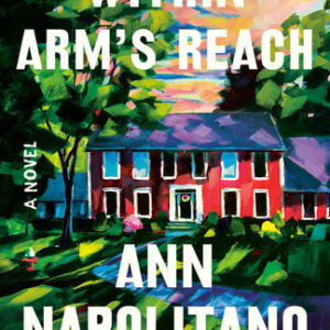 Within Arm’s Reach Ann Napolitano