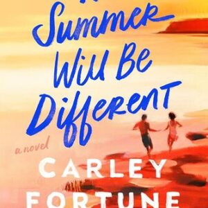 This Summer Will Be Different Carley Fortune