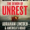 The Demon of Unrest: Abraham Lincoln & America’s Road to Civil War Erik Larson