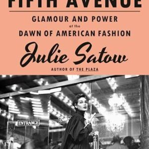 When Women Ran Fifth Avenue: Glamour and Power at the Dawn of American Fashion Julie Satow