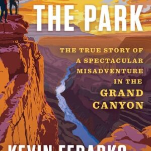 A Walk in the Park: The True Story of a Spectacular Misadventure in the Grand Canyon Kevin Fedarko