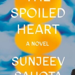 The Spoiled Heart Sunjeev Sahota