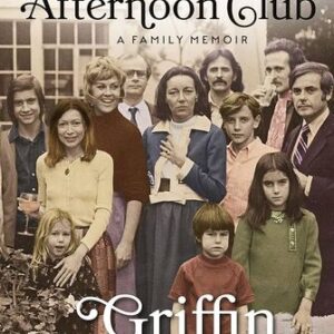 The Friday Afternoon Club: A Family Memoir Griffin Dunne