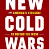 New Cold Wars: China's Rise, Russia's Invasion, and America's Struggle to Defend the West David E. Sanger