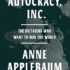 Autocracy, Inc.  Anne Applebaum