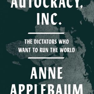 Autocracy, Inc.  Anne Applebaum