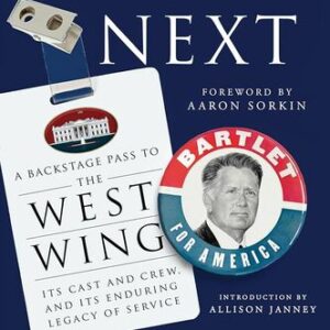 What’s Next: A Backstage Pass to The West Wing, Its Cast and Crew, and Its Enduring Legacy of Service  Melissa Fitzgerald ,  Mary McCormack