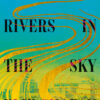 There Are Rivers in the Sky Elif Shafak