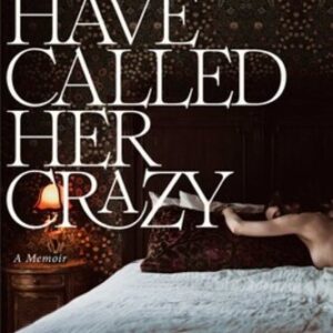 Men Have Called Her Crazy: A Memoir Anna Marie Tendler