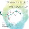 Coping with Trauma-Related Dissociation: Skills Training for Patients and Therapists Onno van der Hart , Kathy Steele , Suzette Boon