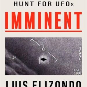 Imminent: Inside the Pentagon’s Hunt for UFOs Luis Elizondo