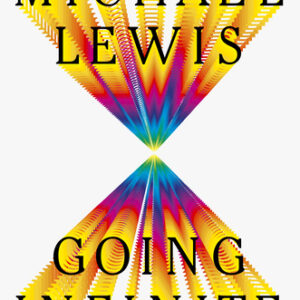 Going Infinite: The Rise and Fall of a New Tycoon Michael Lewis