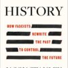 Erasing History: How Fascists Rewrite the Past to Control the Future Jason F. Stanley