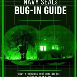 A Navy SEAL’s Bug-In Guide: How to Turn Your House into the Safest Place on Earth Joël LAMBERT