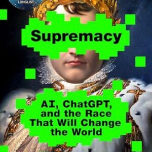 Supremacy: AI, ChatGPT, and the Race that Will Change the World Parmy Olson