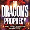 The Dragon's Prophecy: Israel, the Dark Resurrection, and the End of Days Jonathan Cahn